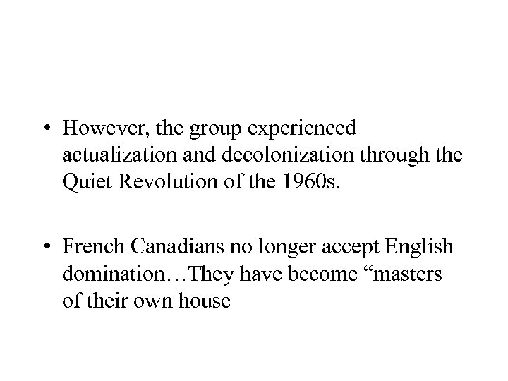  • However, the group experienced actualization and decolonization through the Quiet Revolution of