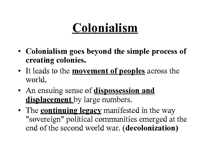 Colonialism • Colonialism goes beyond the simple process of creating colonies. • It leads