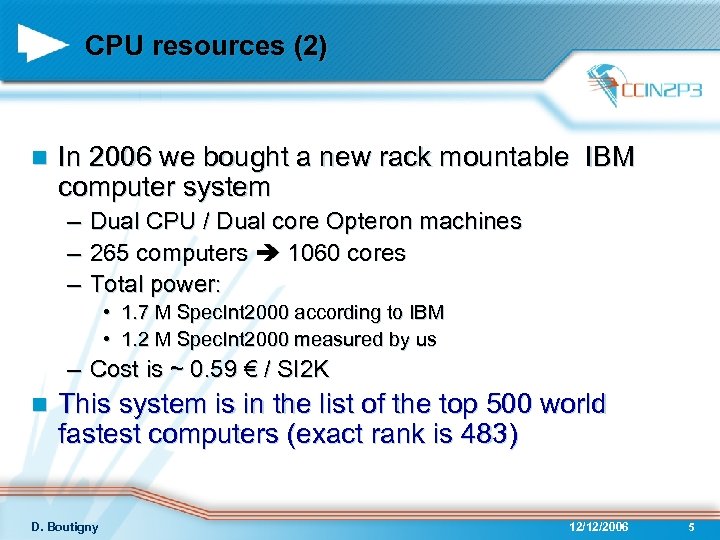 CPU resources (2) n In 2006 we bought a new rack mountable IBM computer