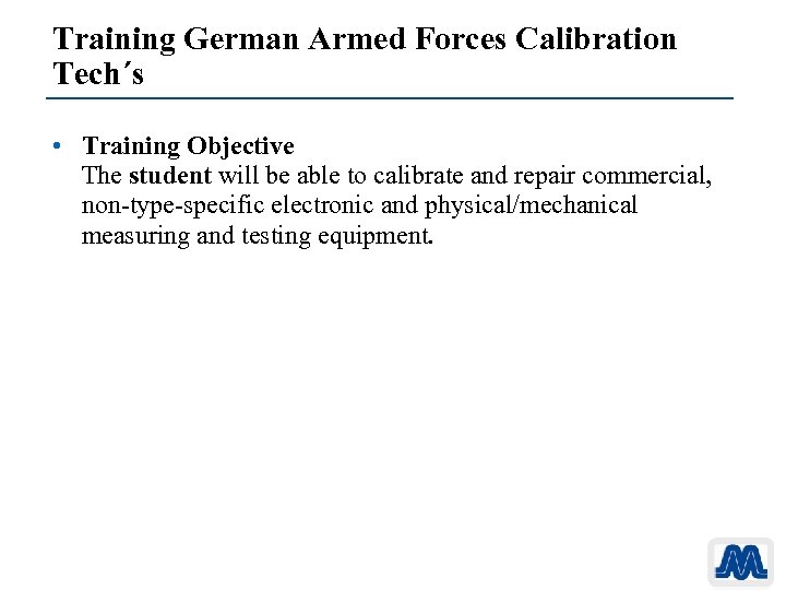Training German Armed Forces Calibration Tech´s • Training Objective The student will be able