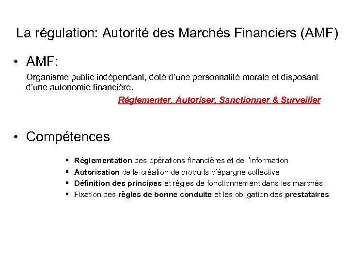 La régulation: Autorité des Marchés Financiers (AMF) • AMF: Organisme public indépendant, doté d’une