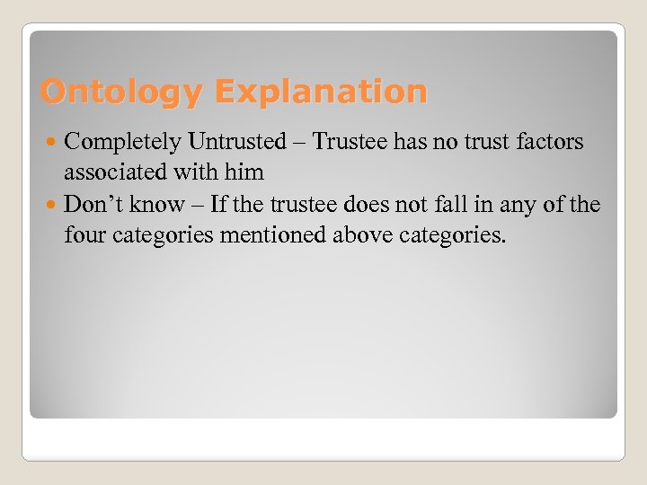 Ontology Explanation Completely Untrusted – Trustee has no trust factors associated with him Don’t