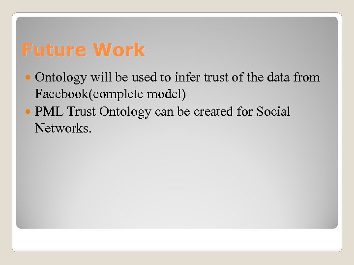 Future Work Ontology will be used to infer trust of the data from Facebook(complete