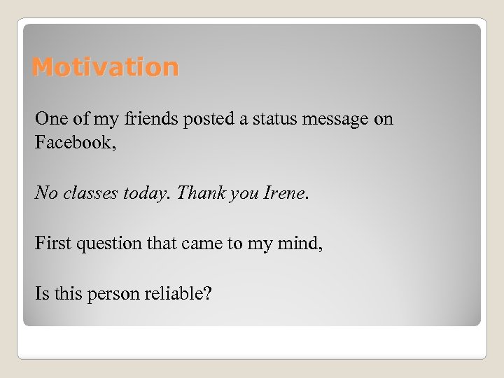 Motivation One of my friends posted a status message on Facebook, No classes today.