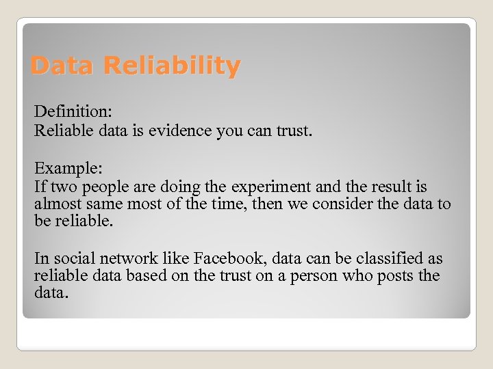 Data Reliability Definition: Reliable data is evidence you can trust. Example: If two people