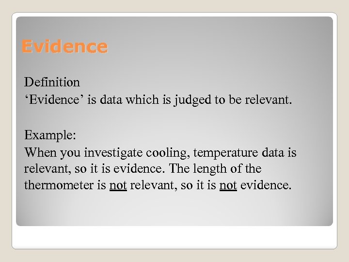 Evidence Definition ‘Evidence’ is data which is judged to be relevant. Example: When you