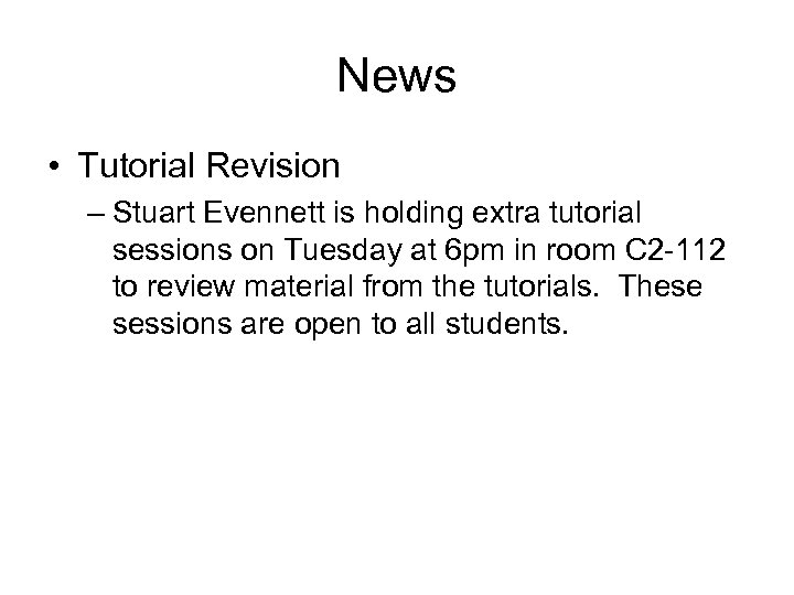 News • Tutorial Revision – Stuart Evennett is holding extra tutorial sessions on Tuesday