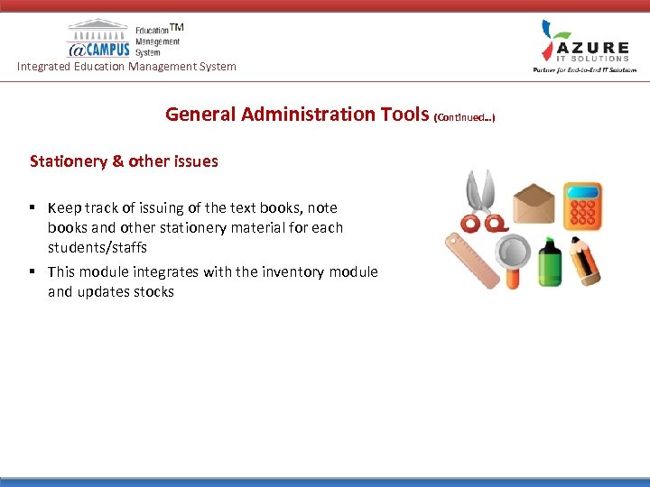 Integrated Education Management System General Administration Tools (Continued…) Stationery & other issues § Keep
