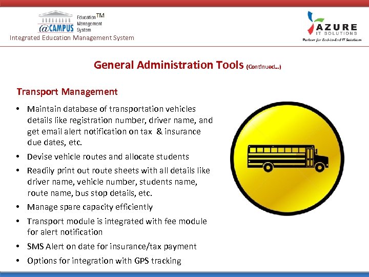 Integrated Education Management System General Administration Tools (Continued…) Transport Management • Maintain database of