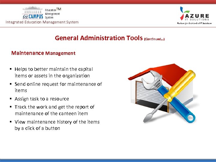 Integrated Education Management System General Administration Tools (Continued…) Maintenance Management § Helps to better