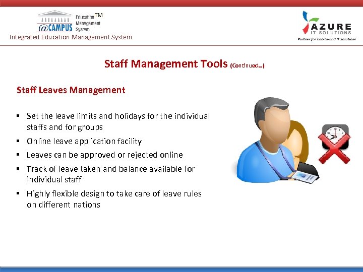 Integrated Education Management System Staff Management Tools (Continued…) Staff Leaves Management § Set the