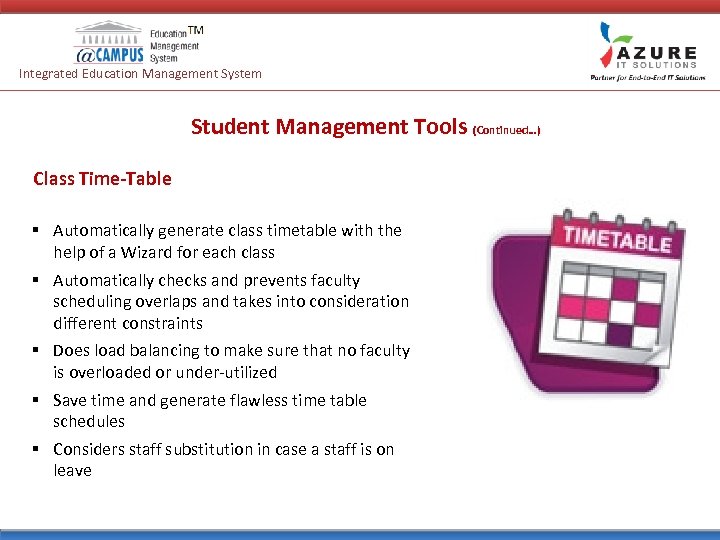 Integrated Education Management System Student Management Tools (Continued…) Class Time-Table § Automatically generate class