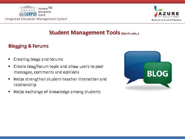Integrated Education Management System Student Management Tools (Continued…) Blogging & Forums § Creating blogs
