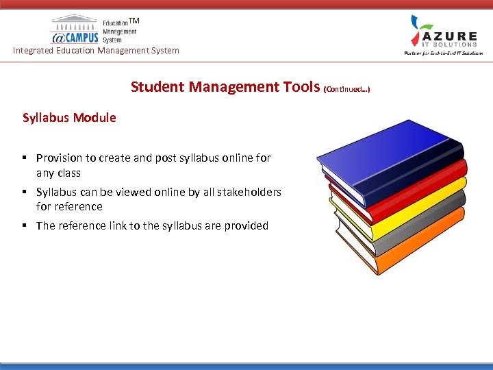 Integrated Education Management System Student Management Tools (Continued…) Syllabus Module § Provision to create
