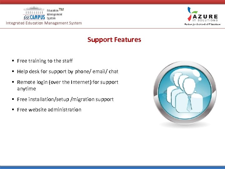 Integrated Education Management System Support Features § Free training to the staff § Help