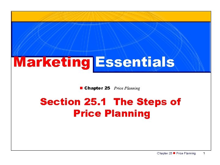 Marketing Essentials n Chapter 25 Price Planning Section 25. 1 The Steps of Price