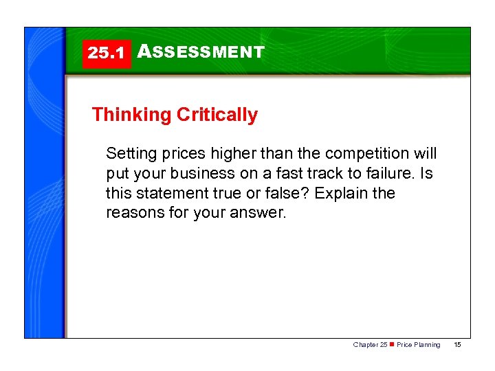 25. 1 ASSESSMENT Thinking Critically Setting prices higher than the competition will put your