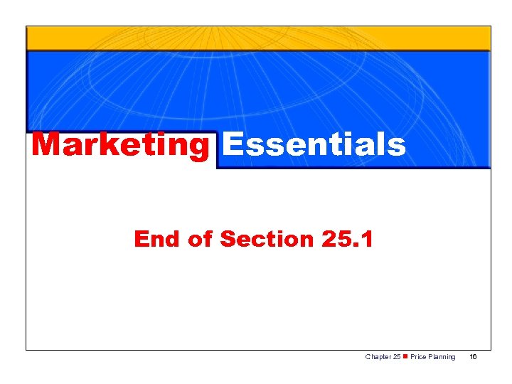 Marketing Essentials End of Section 25. 1 Chapter 25 n Price Planning 16 