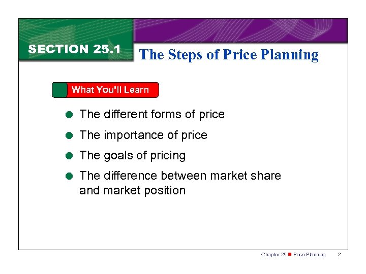 SECTION 25. 1 The Steps of Price Planning What You'll Learn = The different