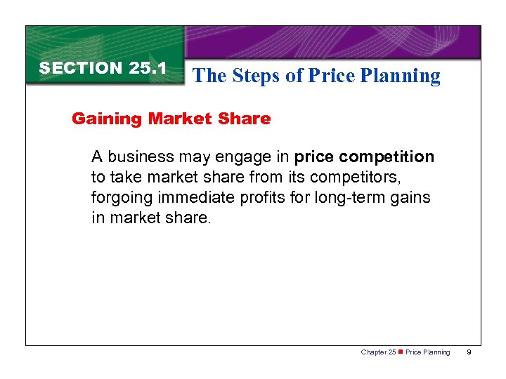 SECTION 25. 1 The Steps of Price Planning Gaining Market Share A business may