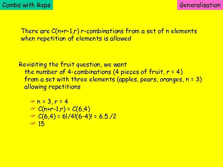 Combs with Reps Generalisation There are C(n+r-1, r) r-combinations from a set of n