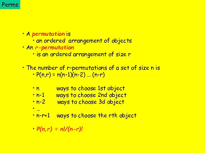 Perms • A permutation is • an ordered arrangement of objects • An r-permutation