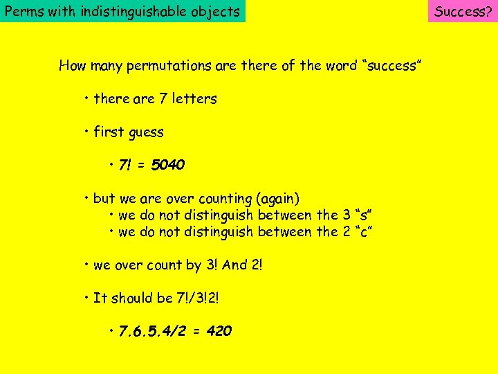 Perms with indistinguishable objects How many permutations are there of the word “success” •