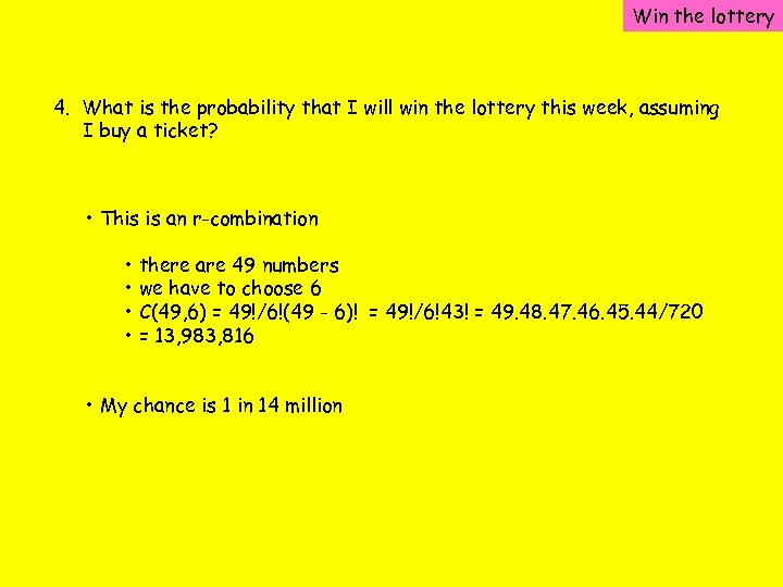 Win the lottery 4. What is the probability that I will win the lottery