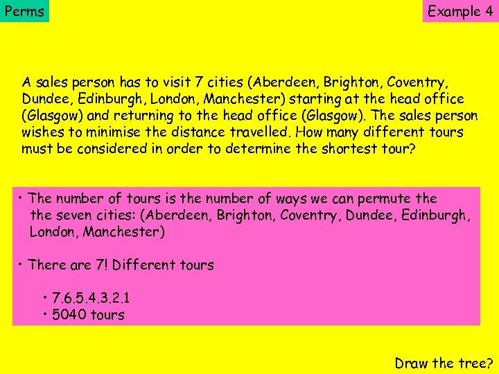 Perms Example 4 A sales person has to visit 7 cities (Aberdeen, Brighton, Coventry,