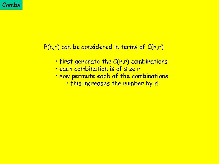 Combs P(n, r) can be considered in terms of C(n, r) • first generate