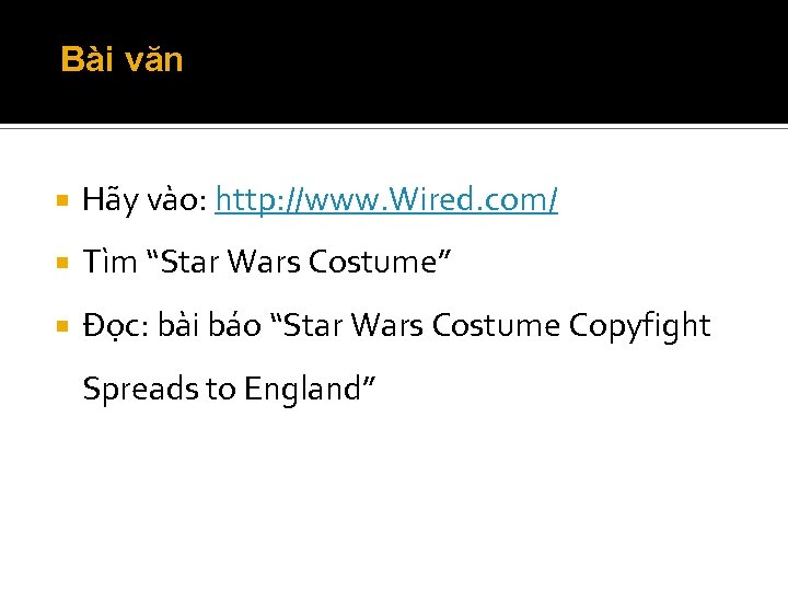Bài văn Hãy vào: http: //www. Wired. com/ Tìm “Star Wars Costume” Đọc: bài