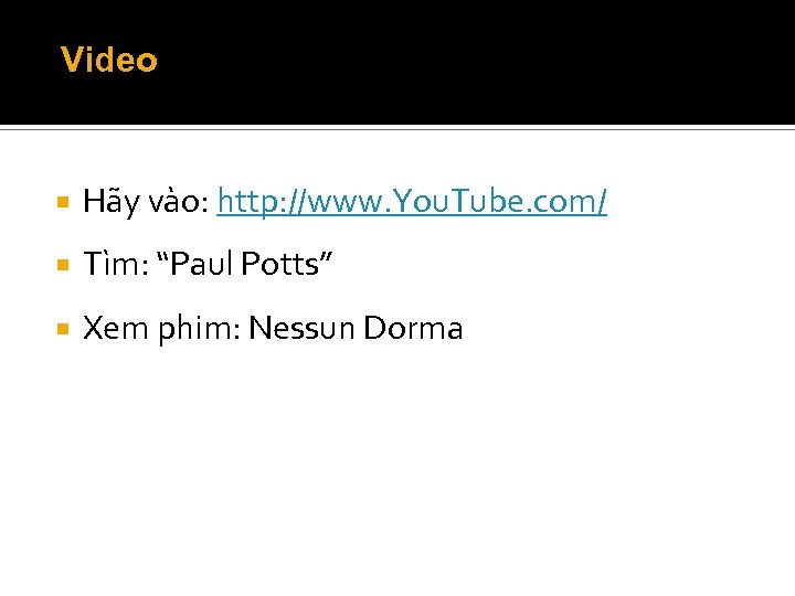 Video Hãy vào: http: //www. You. Tube. com/ Tìm: “Paul Potts” Xem phim: Nessun