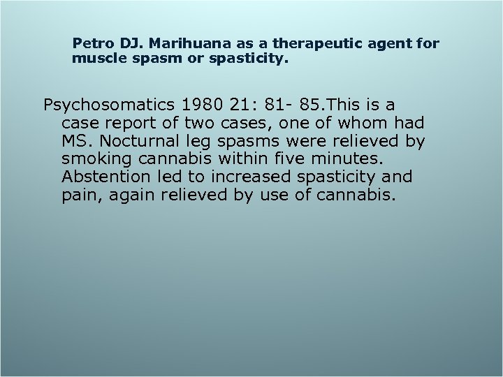 Petro DJ. Marihuana as a therapeutic agent for muscle spasm or spasticity. Psychosomatics 1980