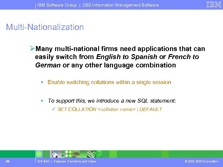 IBM Software Group | DB 2 Information Management Software Multi-Nationalization ØMany multi-national firms need