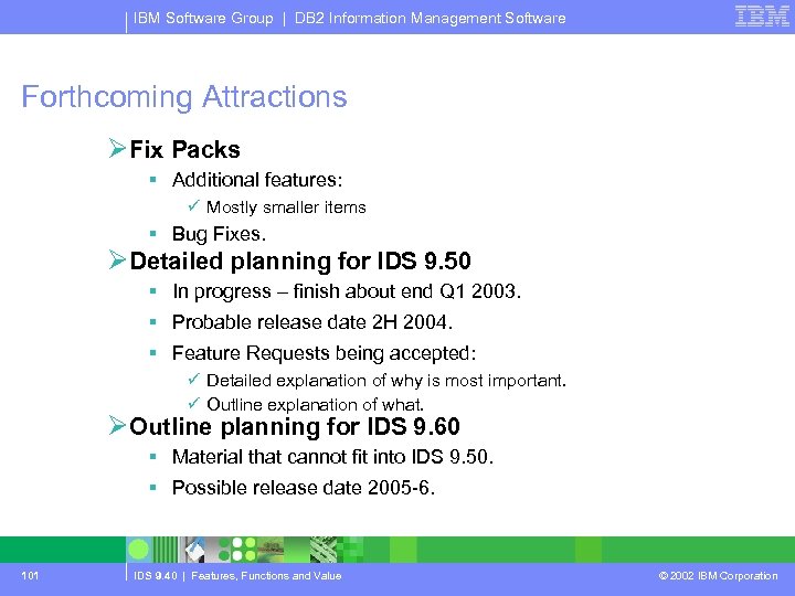 IBM Software Group | DB 2 Information Management Software Forthcoming Attractions ØFix Packs §