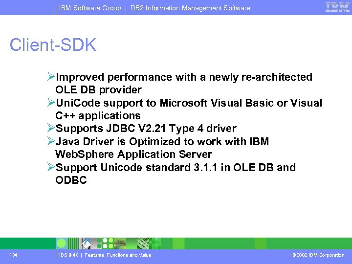 IBM Software Group | DB 2 Information Management Software Client-SDK ØImproved performance with a