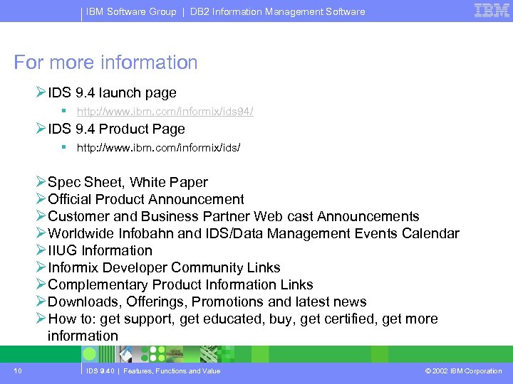 IBM Software Group | DB 2 Information Management Software For more information ØIDS 9.