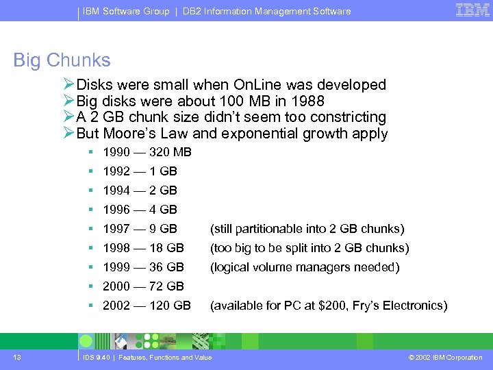 IBM Software Group | DB 2 Information Management Software Big Chunks ØDisks were small