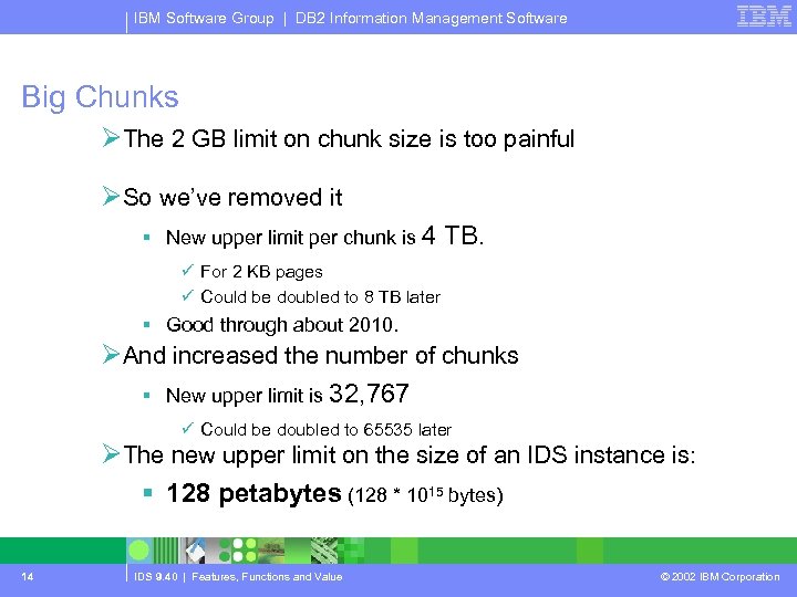 IBM Software Group | DB 2 Information Management Software Big Chunks ØThe 2 GB