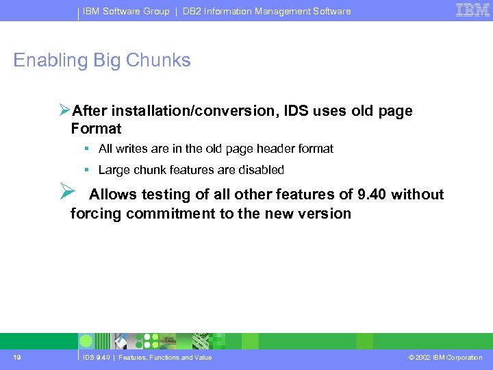 IBM Software Group | DB 2 Information Management Software Enabling Big Chunks ØAfter installation/conversion,