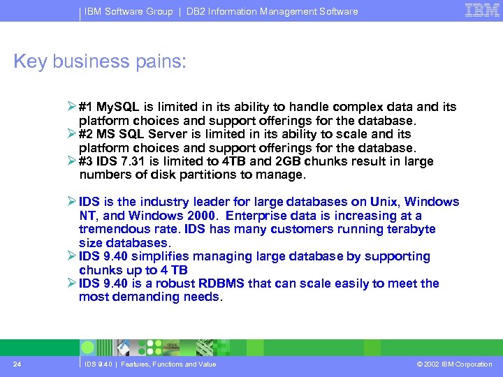IBM Software Group | DB 2 Information Management Software Key business pains: Ø #1