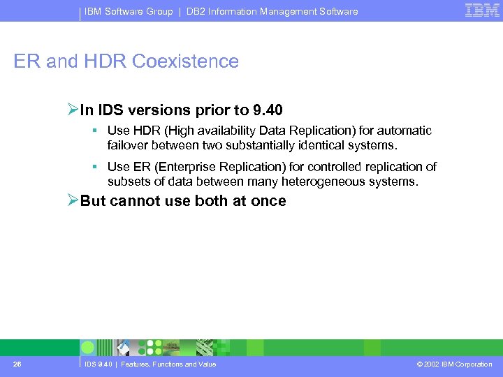 IBM Software Group | DB 2 Information Management Software ER and HDR Coexistence ØIn