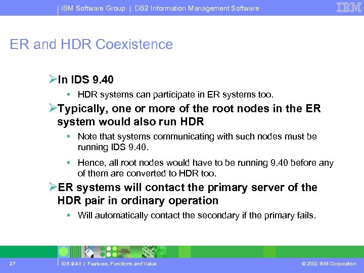 IBM Software Group | DB 2 Information Management Software ER and HDR Coexistence ØIn