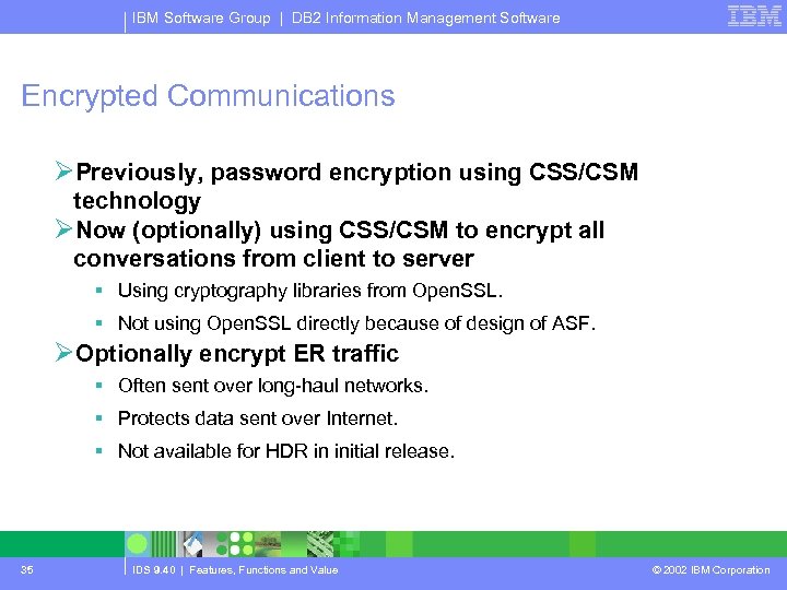 IBM Software Group | DB 2 Information Management Software Encrypted Communications ØPreviously, password encryption