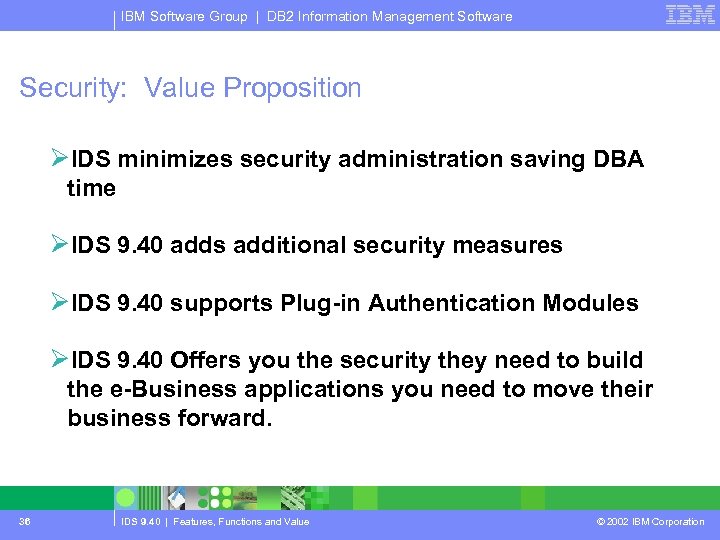 IBM Software Group | DB 2 Information Management Software Security: Value Proposition ØIDS minimizes