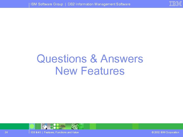 IBM Software Group | DB 2 Information Management Software Questions & Answers New Features