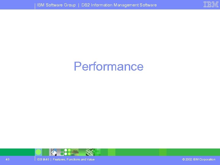 IBM Software Group | DB 2 Information Management Software Performance 40 IDS 9. 40