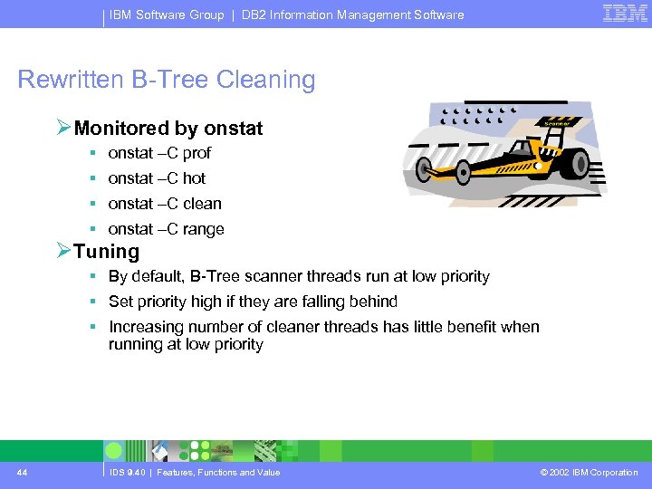 IBM Software Group | DB 2 Information Management Software Rewritten B-Tree Cleaning ØMonitored by