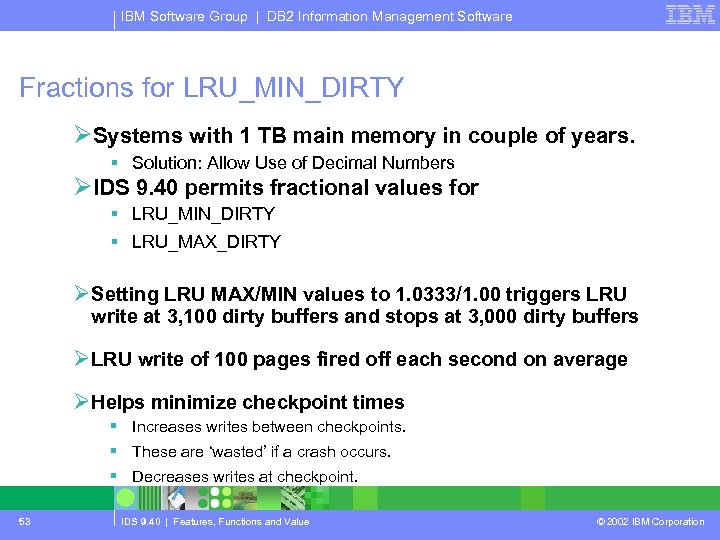 IBM Software Group | DB 2 Information Management Software Fractions for LRU_MIN_DIRTY ØSystems with