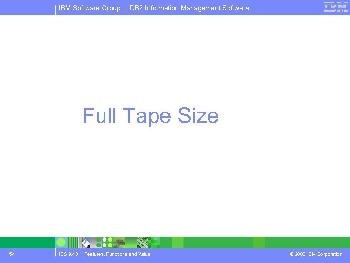 IBM Software Group | DB 2 Information Management Software Full Tape Size 54 IDS